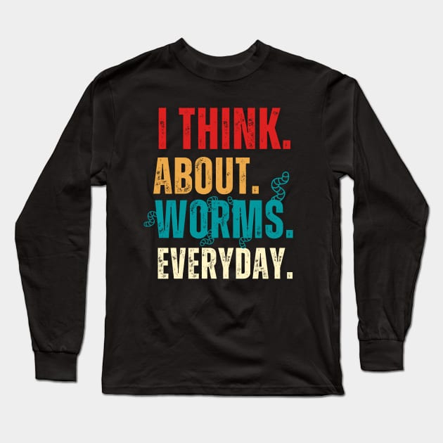 I Think About Worms Every Day Long Sleeve T-Shirt by Adam4you